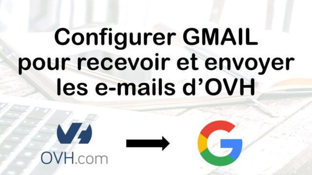 ajouter une adresse mail ovh sur gmail